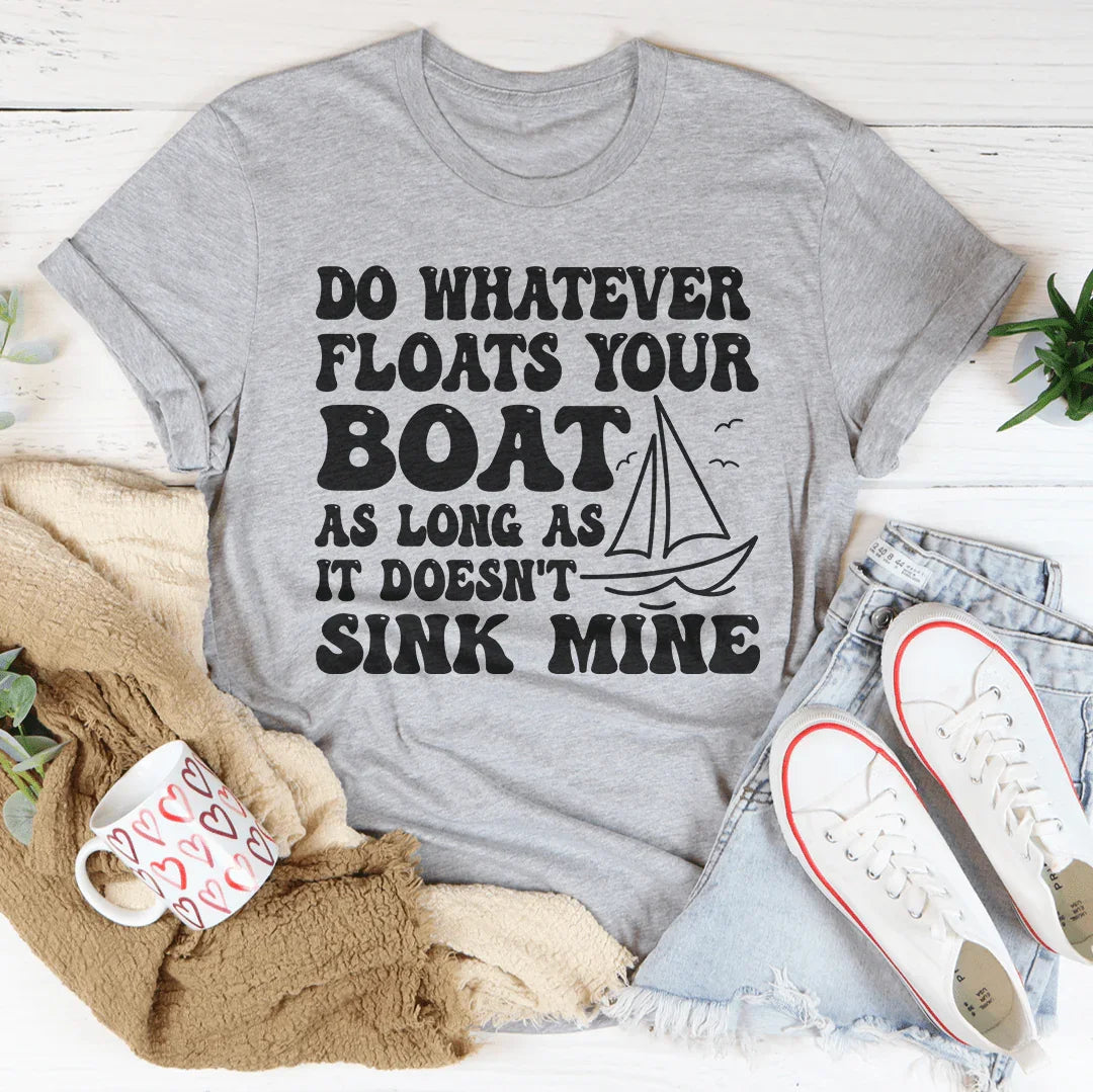 Do Whatever Floats Your Boat Tee