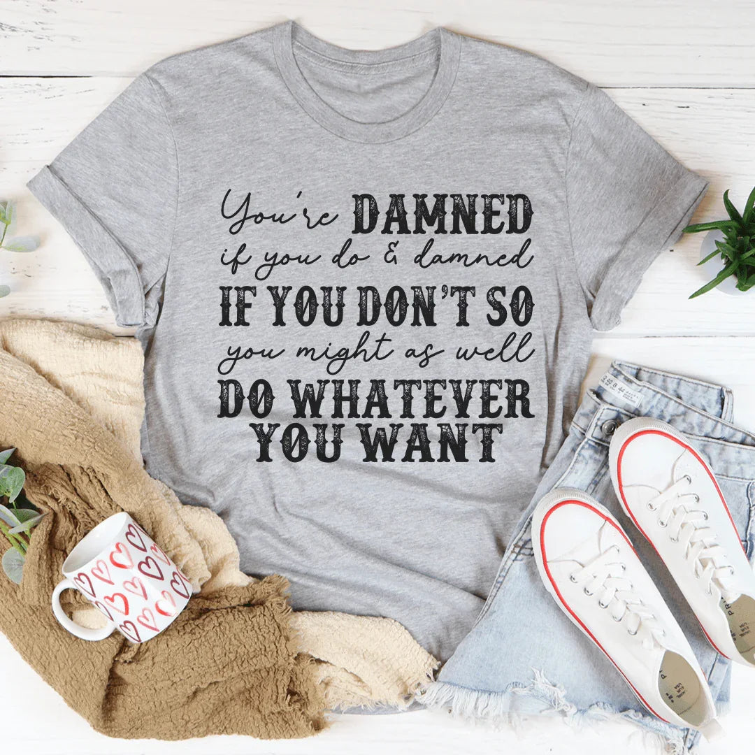 Do Whatever You Want Tee