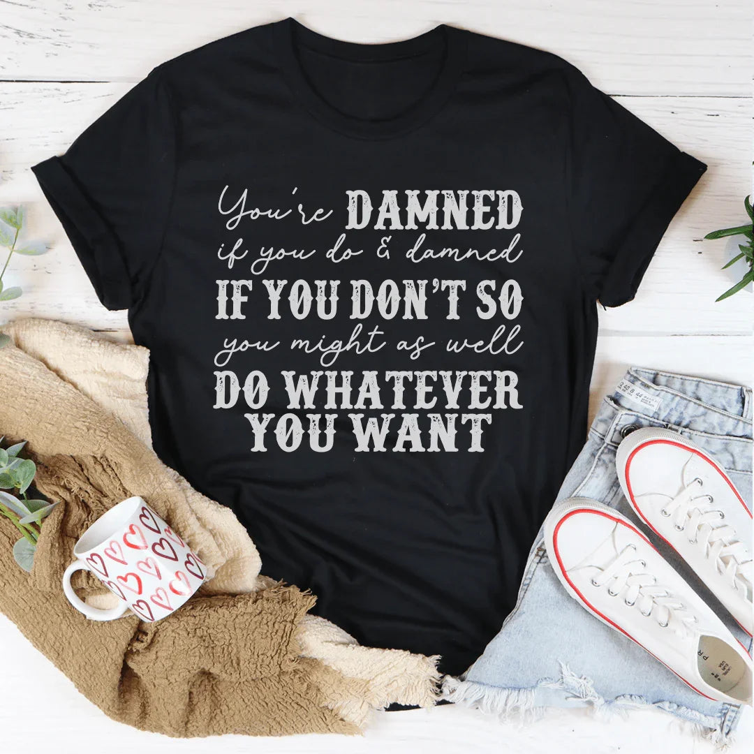 Do Whatever You Want Tee