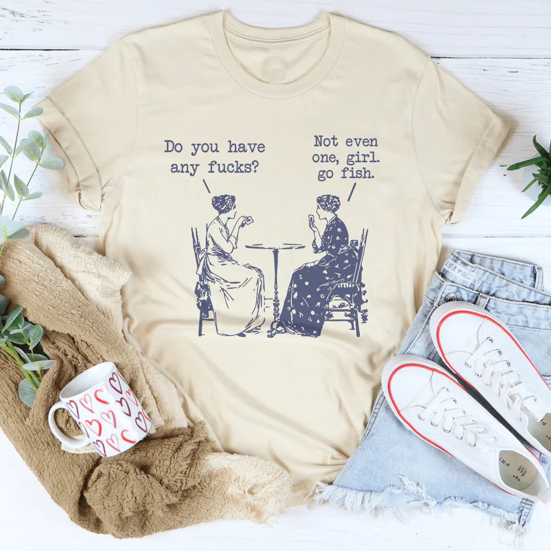 Do You Have Any F-cks Not Even One Girl Go Fish Tee