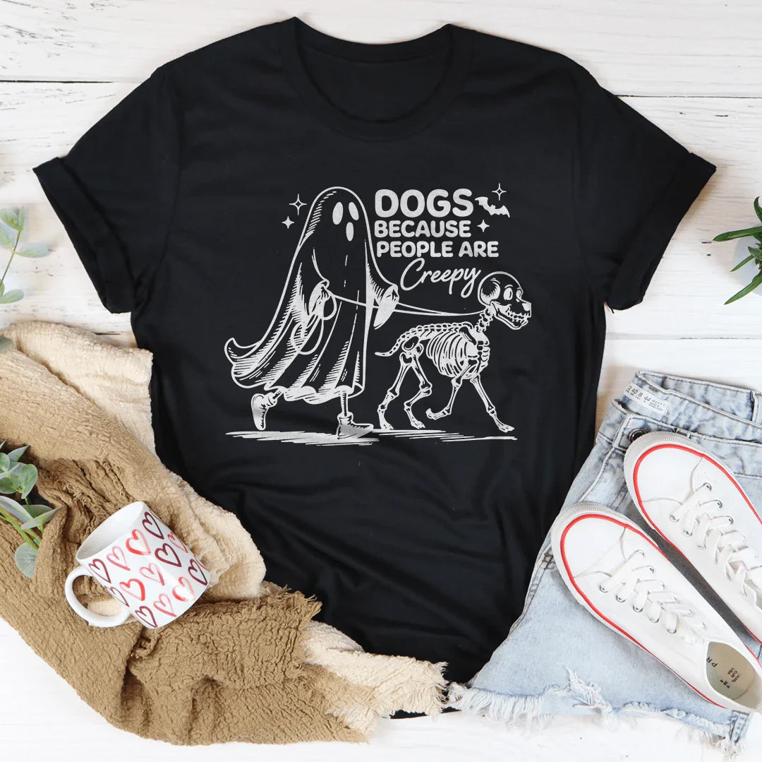 Dogs Because People Are Creepy Tee