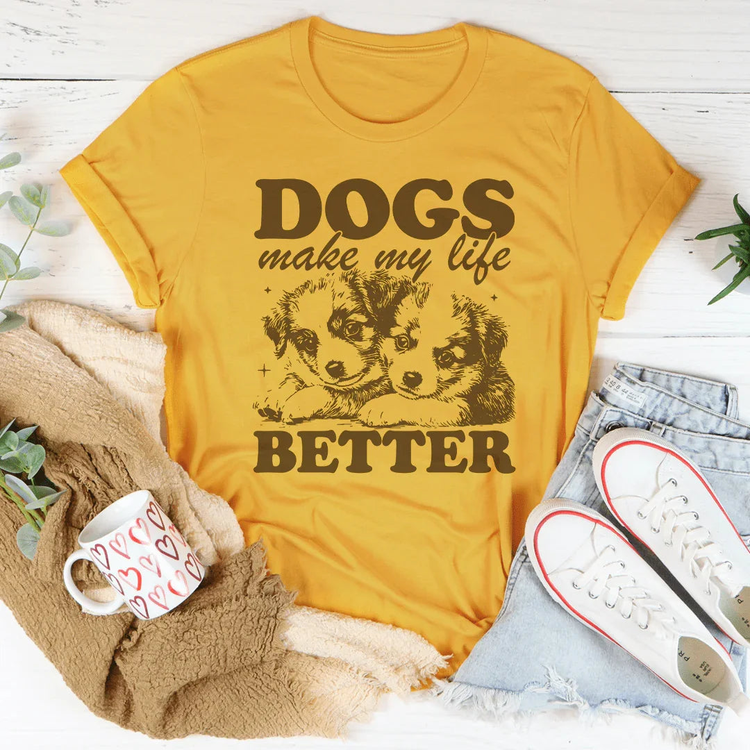 Dogs Make My Life Better Tee