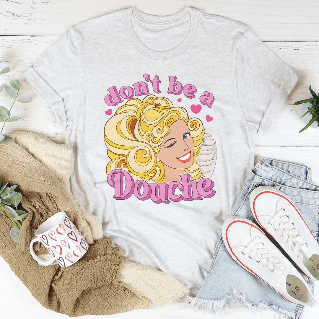 Don't Be A Douche Tee