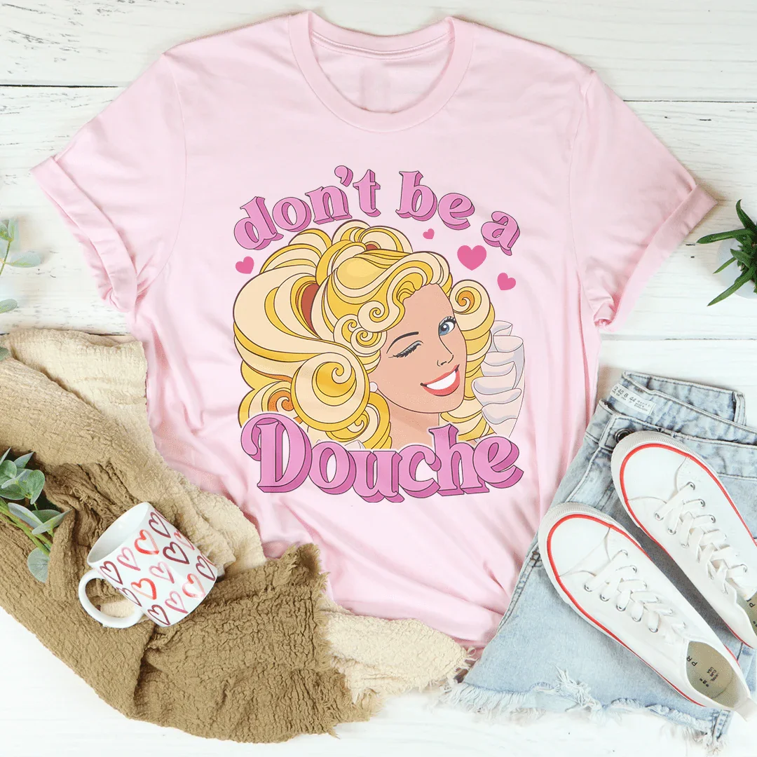 Don't Be A Douche Tee