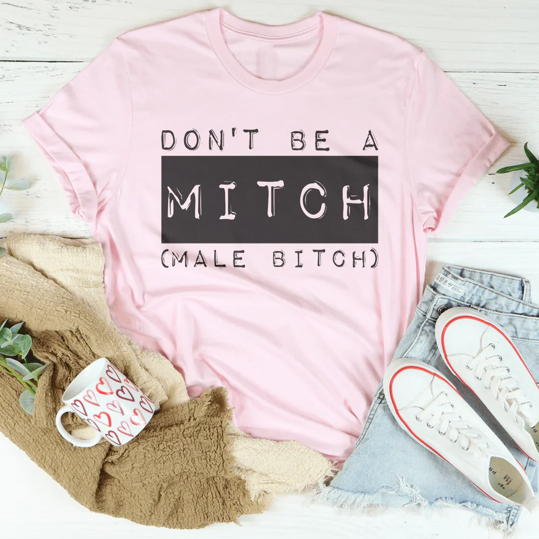 Don't Be A Mitch Male B* Tee