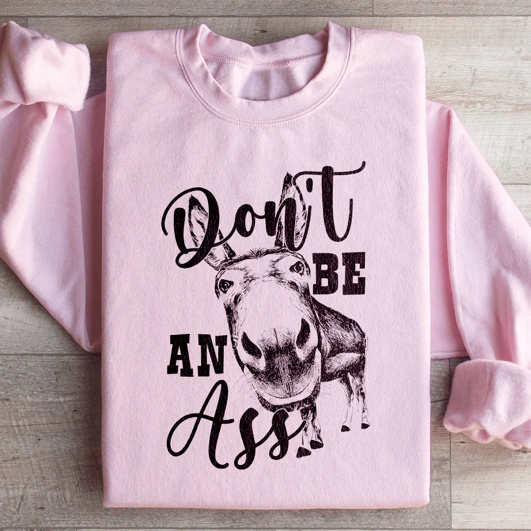 Don't Be An Ass Donkey Sweatshirt
