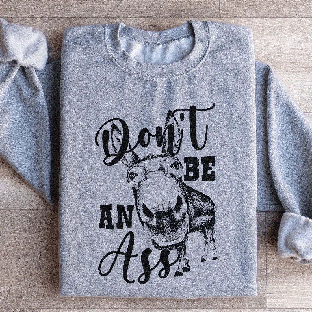 Don't Be An Ass Donkey Sweatshirt