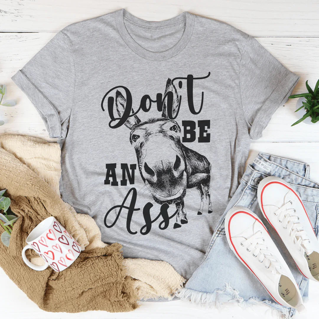 Don't Be An Ass Donkey Tee