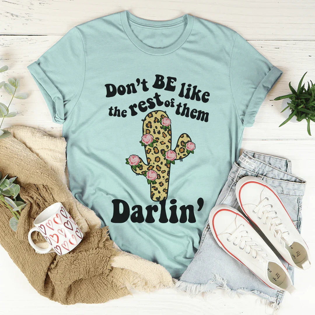 Don't Be Like The Rest Of Them Tee