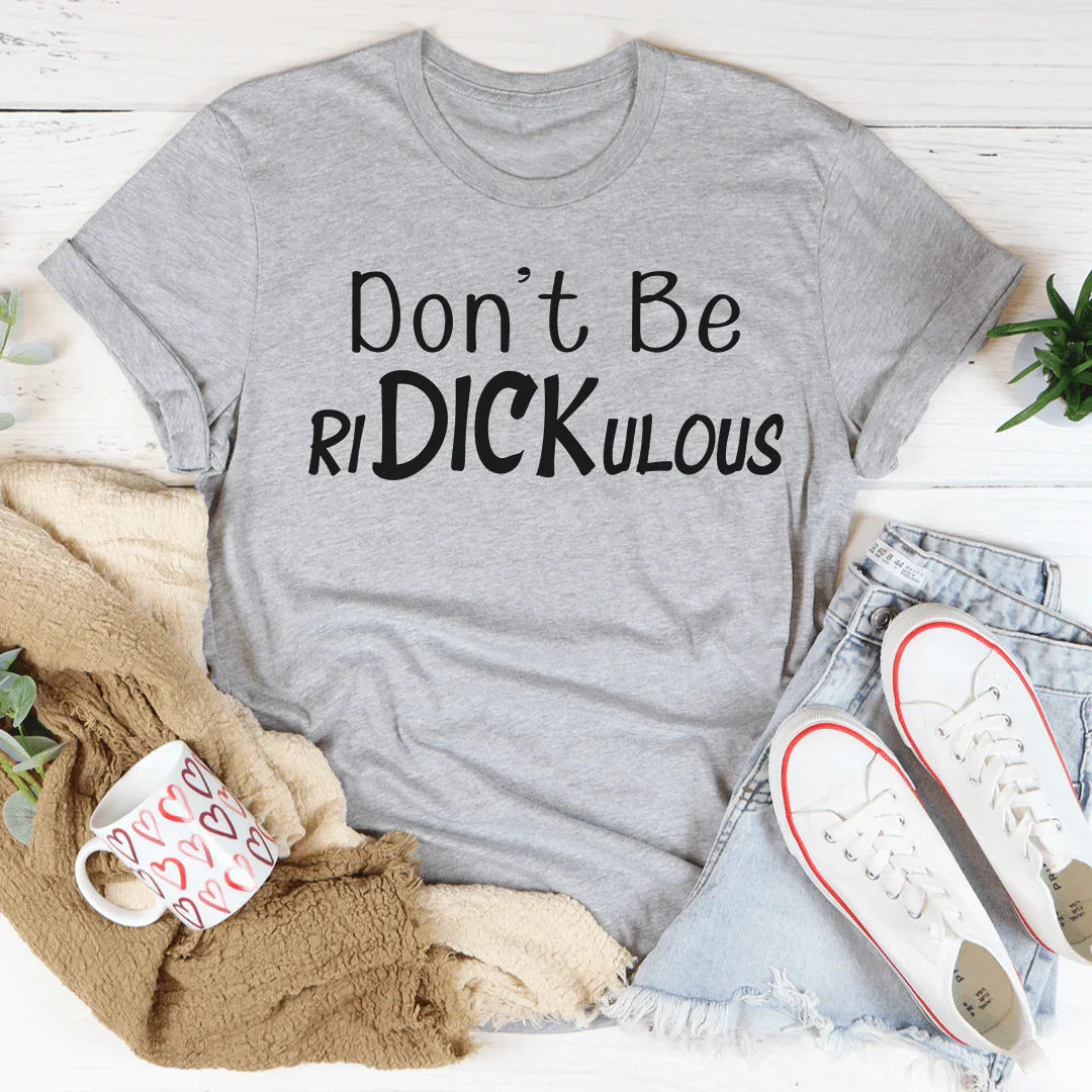 Don't Be Ridickulous Tee