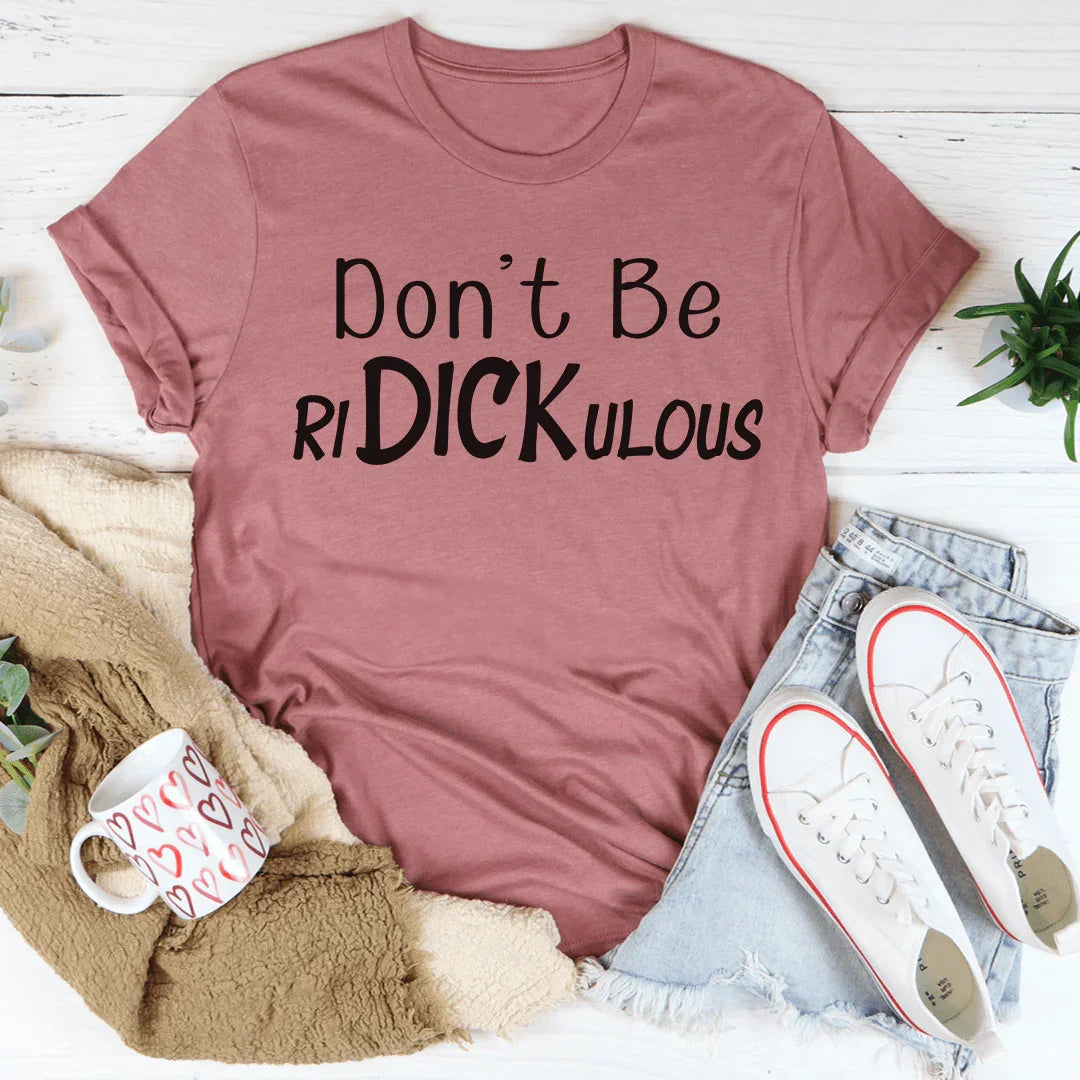 Don't Be Ridickulous Tee