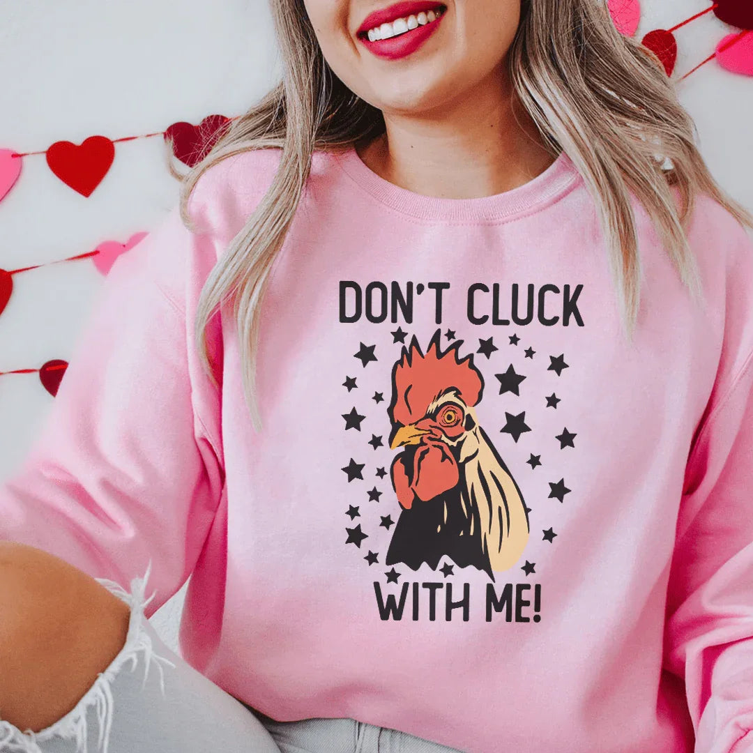 Don’t Cluck With Me Sweatshirt