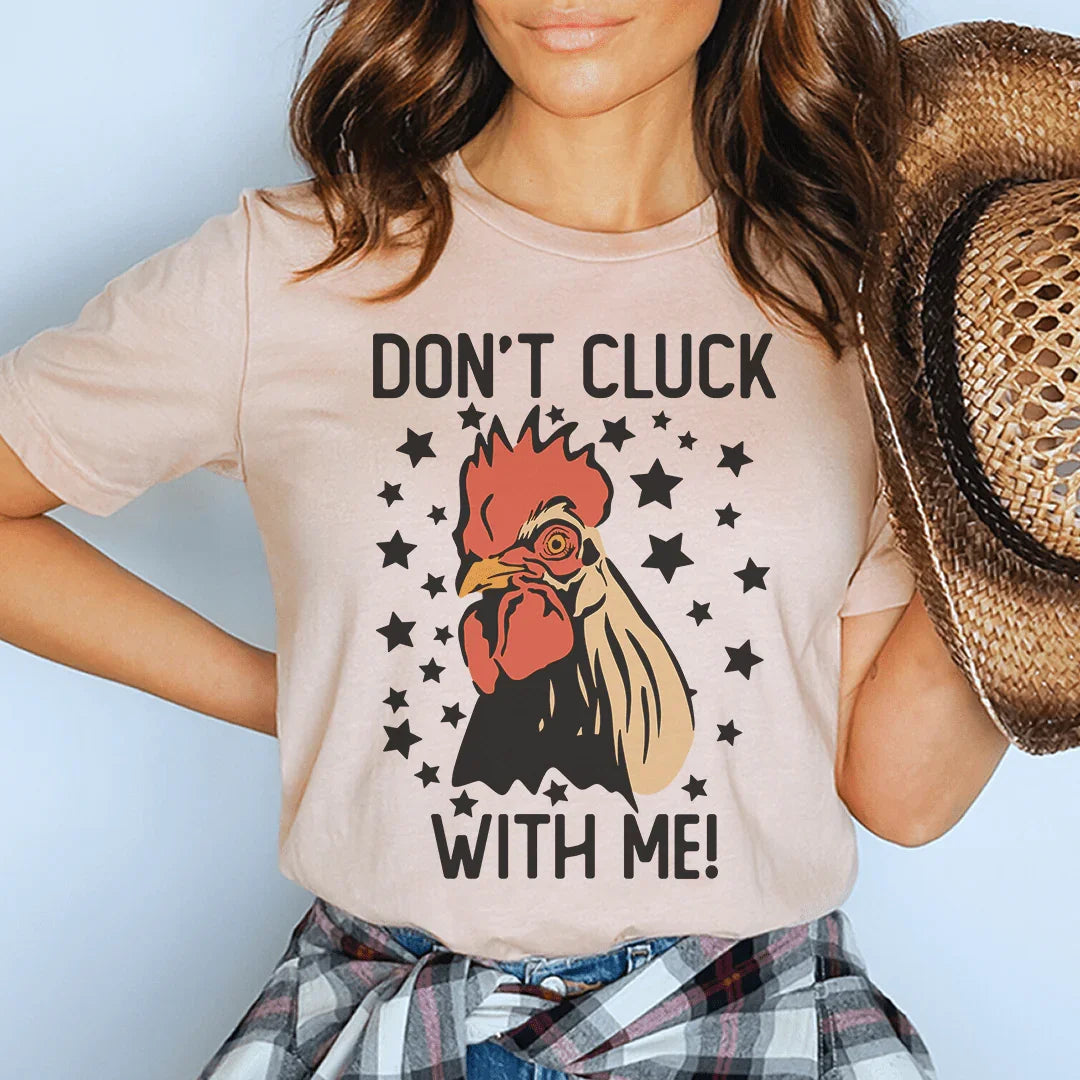 Don’t Cluck With Me Tee