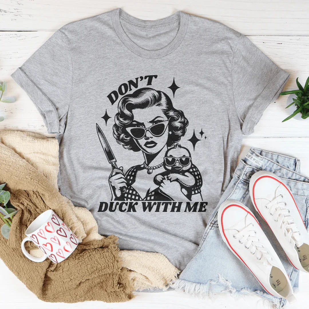 Don't Duck With Me Tee