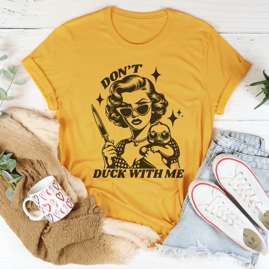 Don't Duck With Me Tee