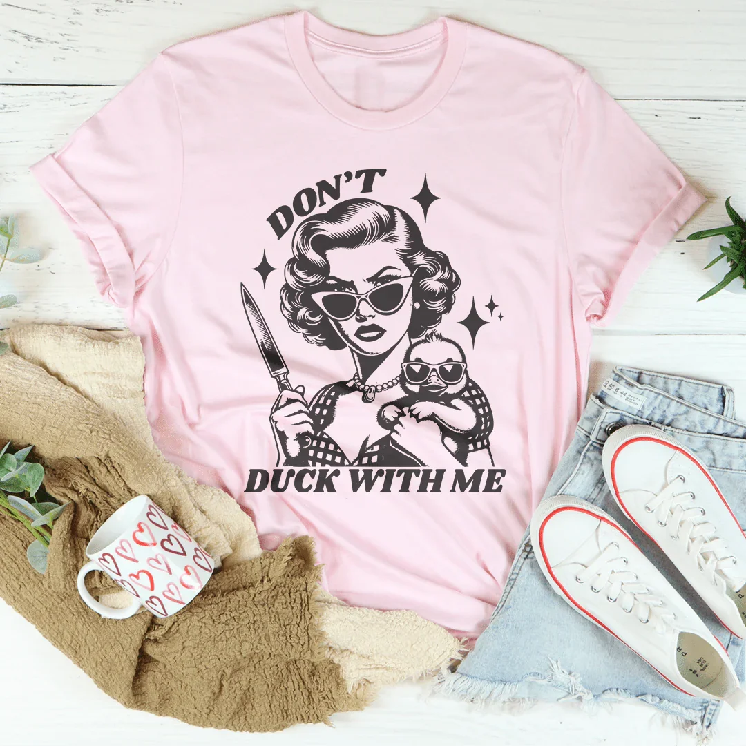 Don't Duck With Me Tee