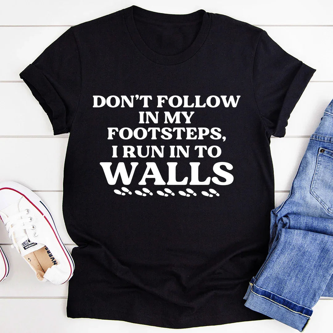 Don't Follow In My Footsteps Tee