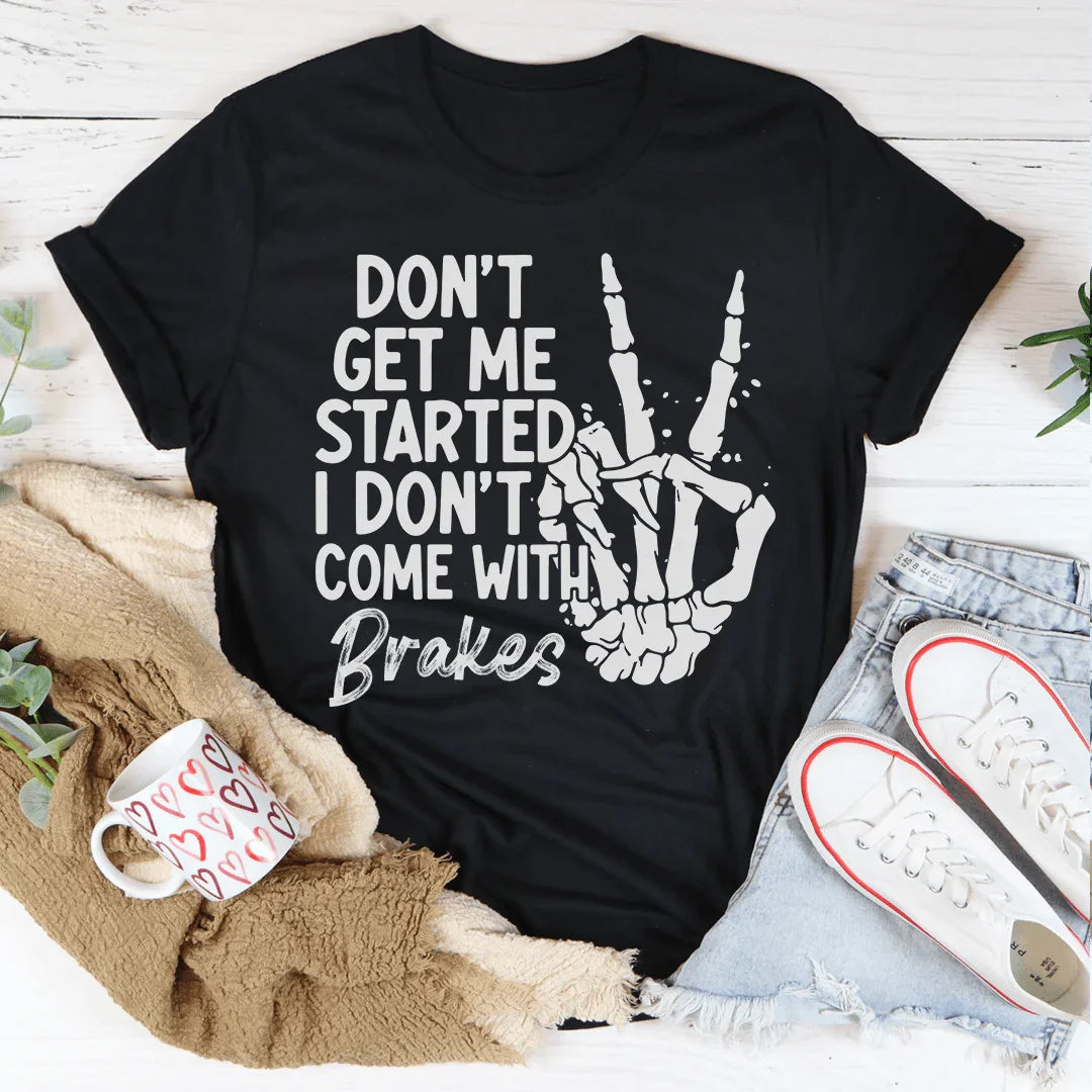 Don't Get My Started Tee