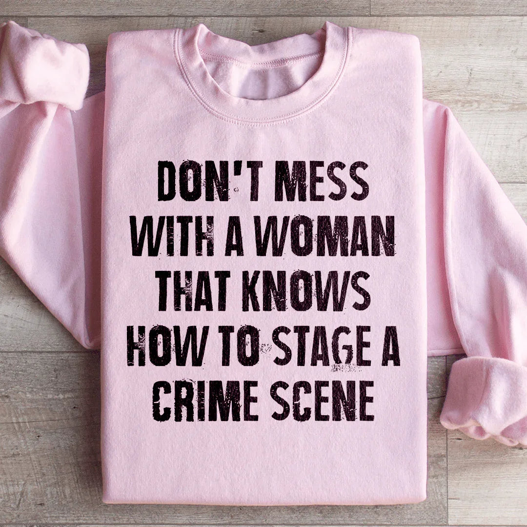 Don't Mess With A Woman That Knows How To Stage A Crime Scene Sweatshirt