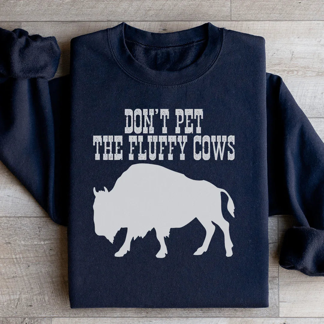 Don't Pet The Fluffy Cows Sweatshirt