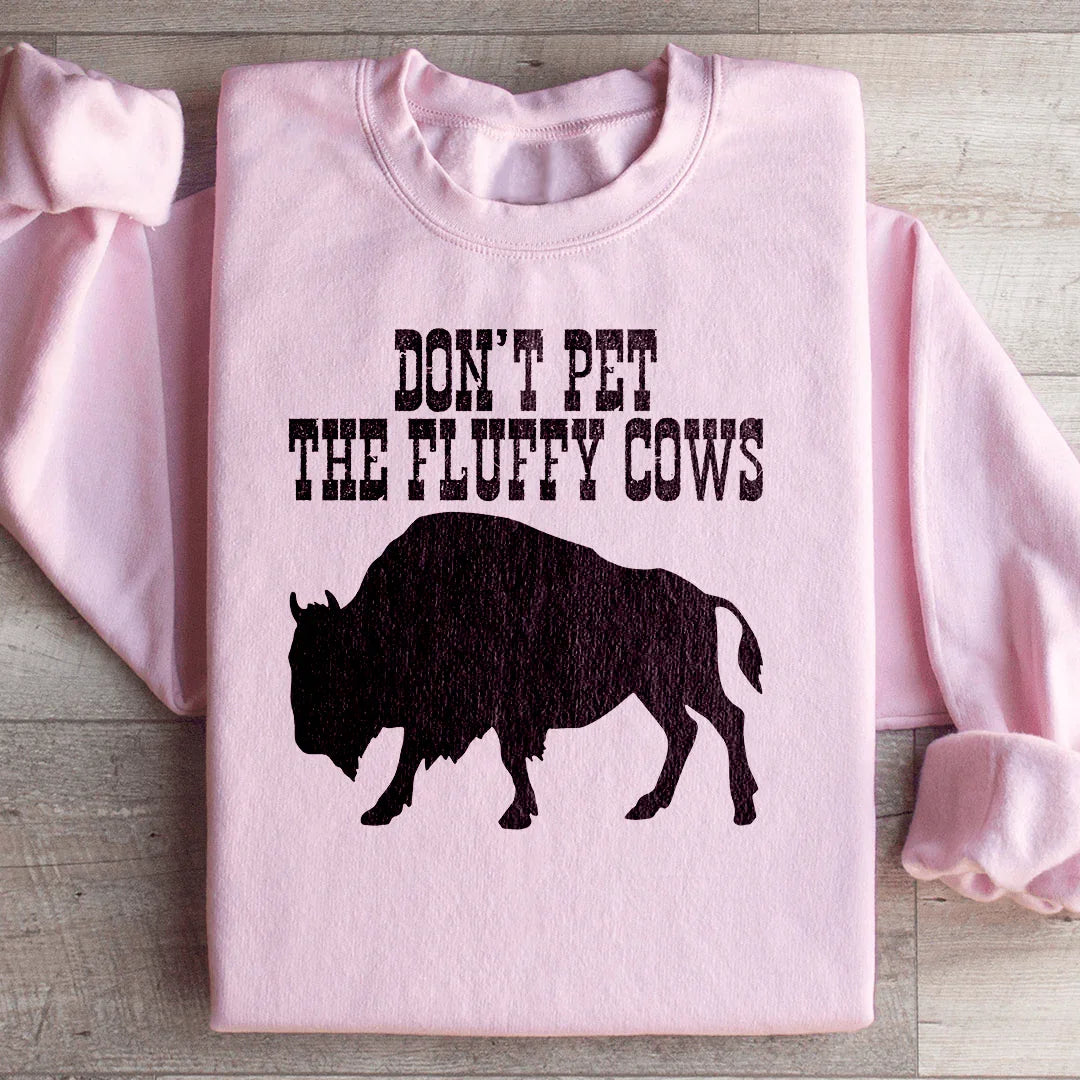 Don't Pet The Fluffy Cows Sweatshirt