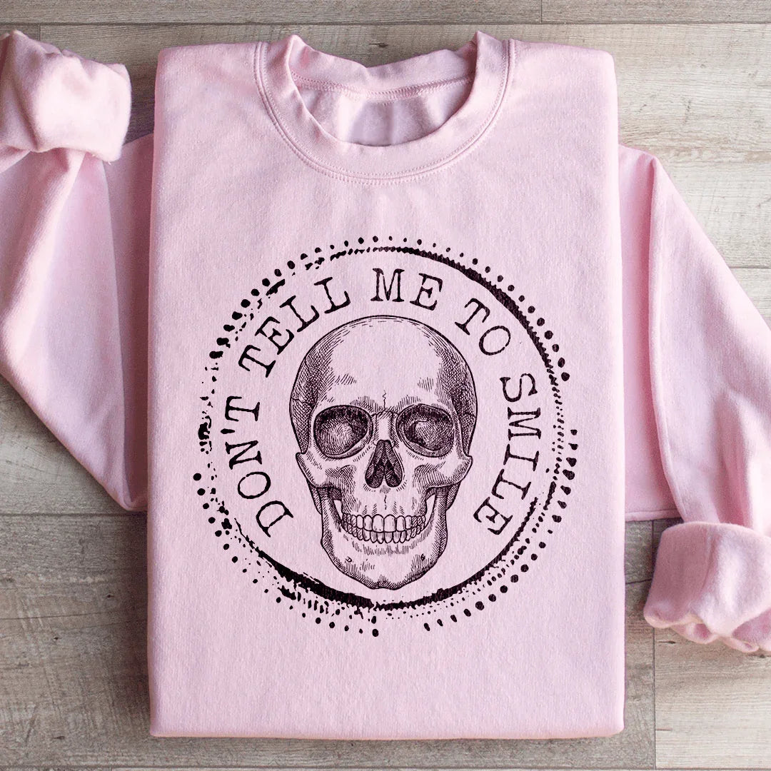 Don't Tell Me To Smile Sweatshirt