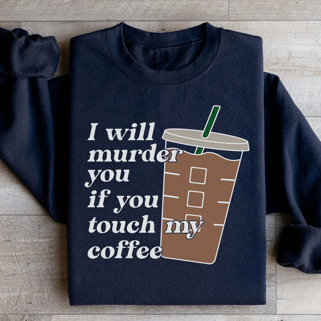 Don't Touch My Coffee Sweatshirt
