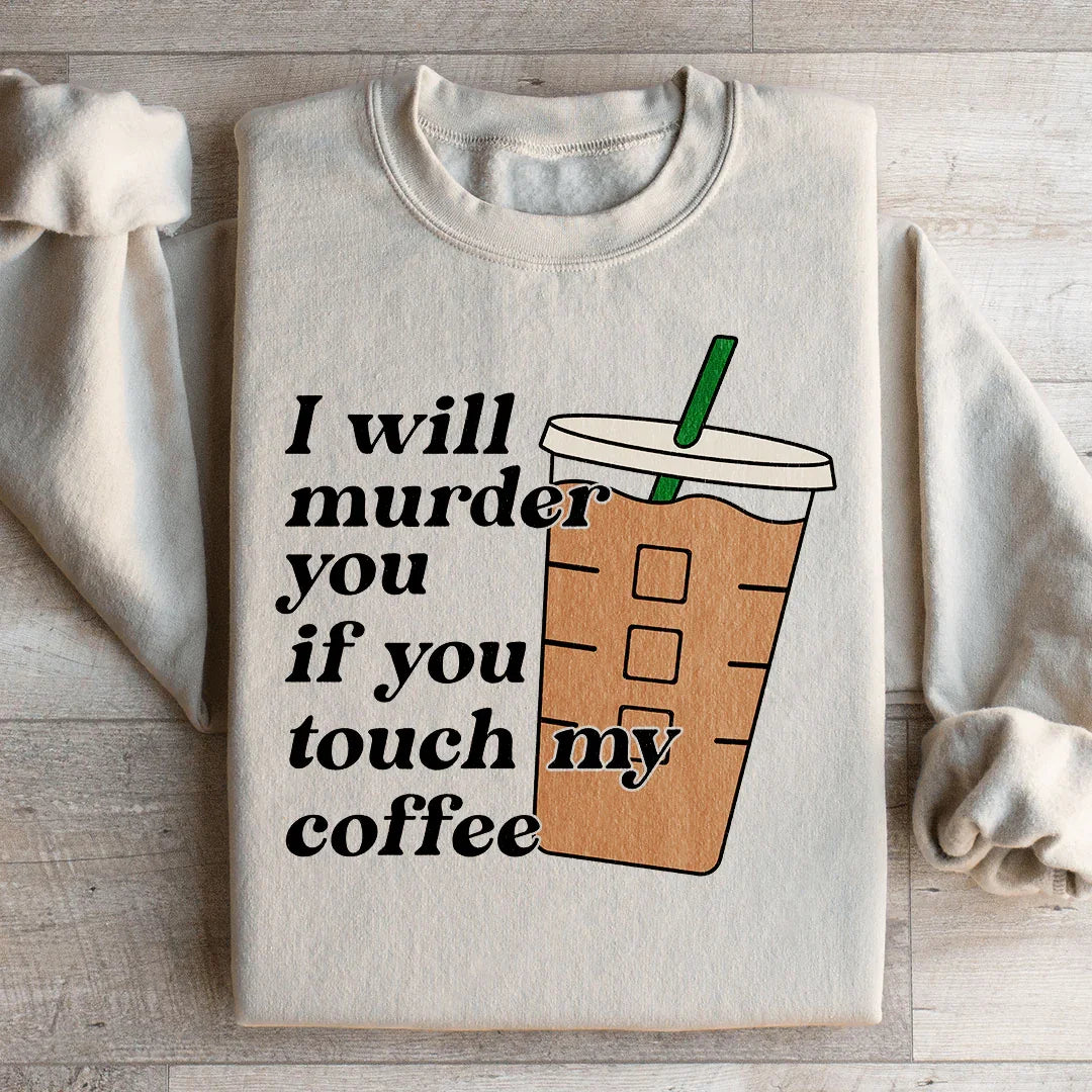 Don't Touch My Coffee Sweatshirt