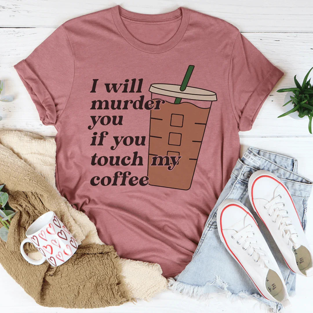Don't Touch My Coffee Tee
