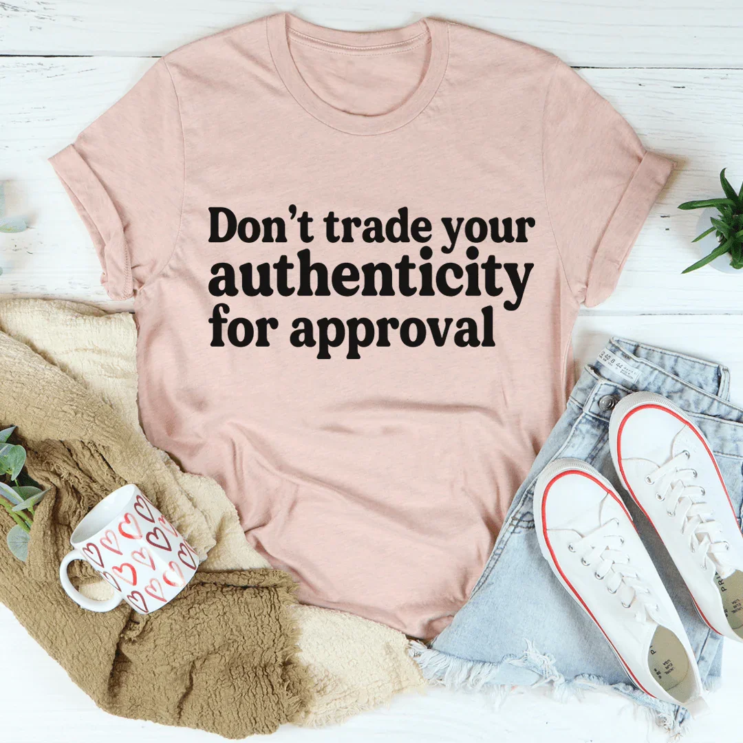 Don't Trade Your Authenticity For Approval Tee