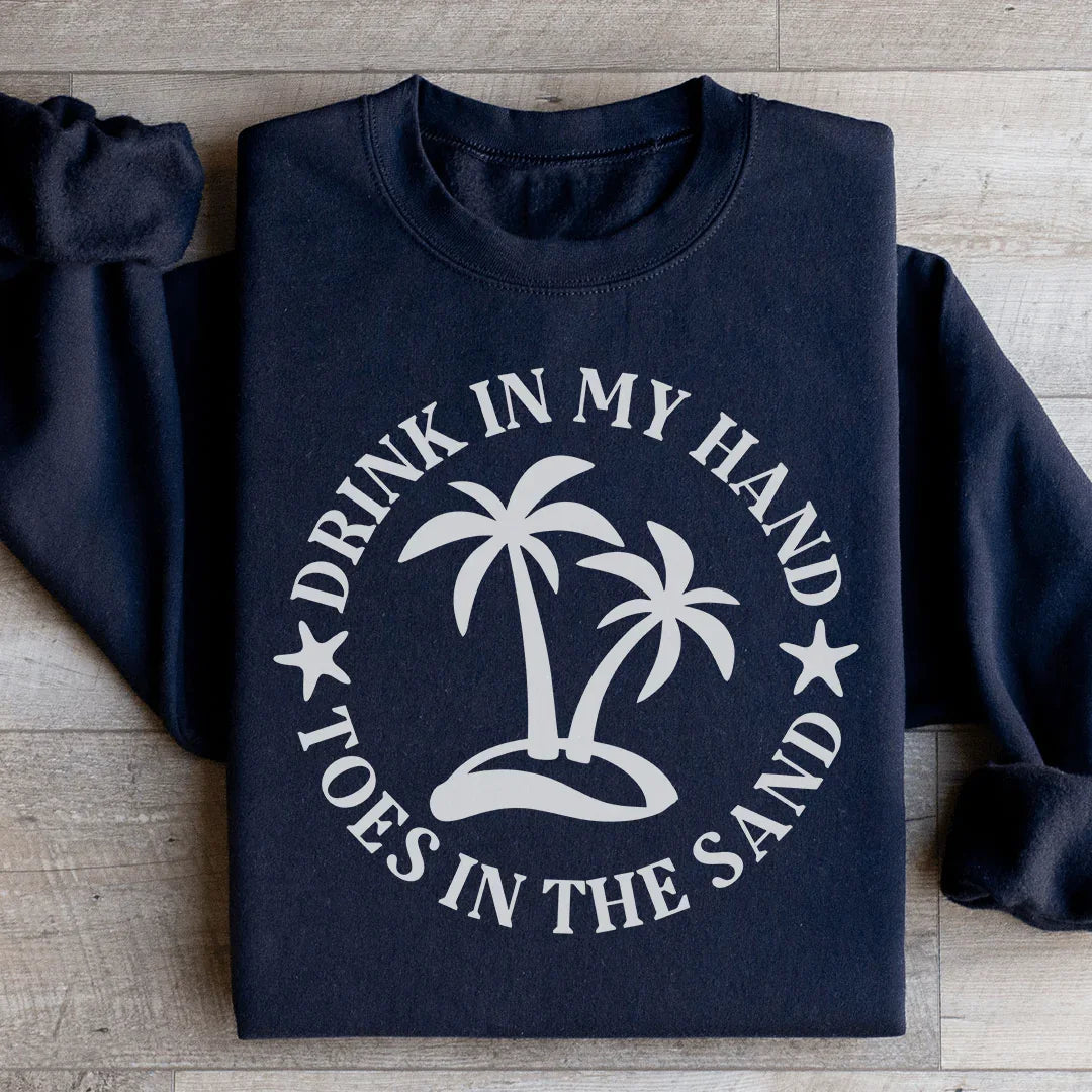 Drink In My Hand Toes In The Sand Sweatshirt