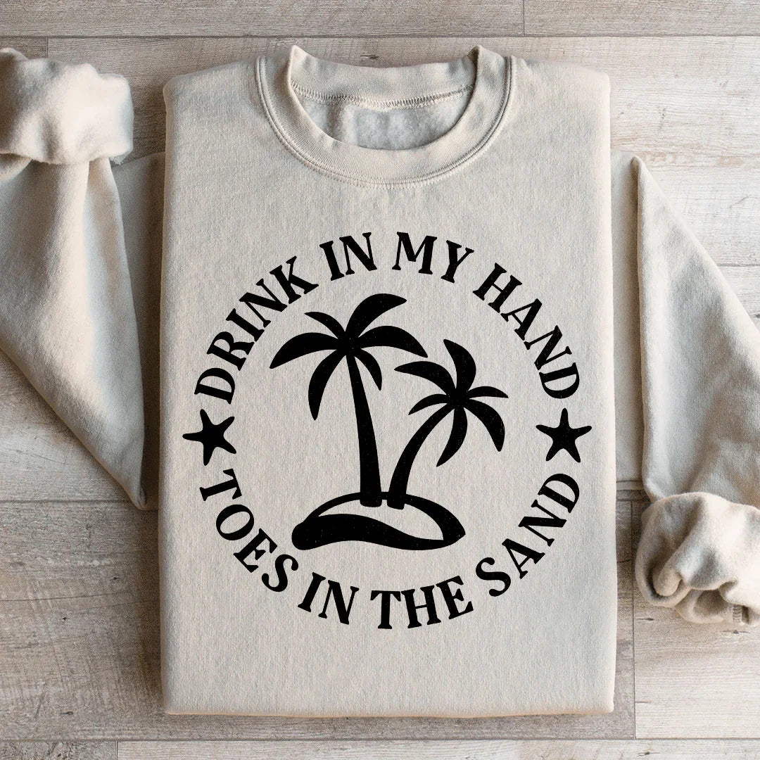 Drink In My Hand Toes In The Sand Sweatshirt
