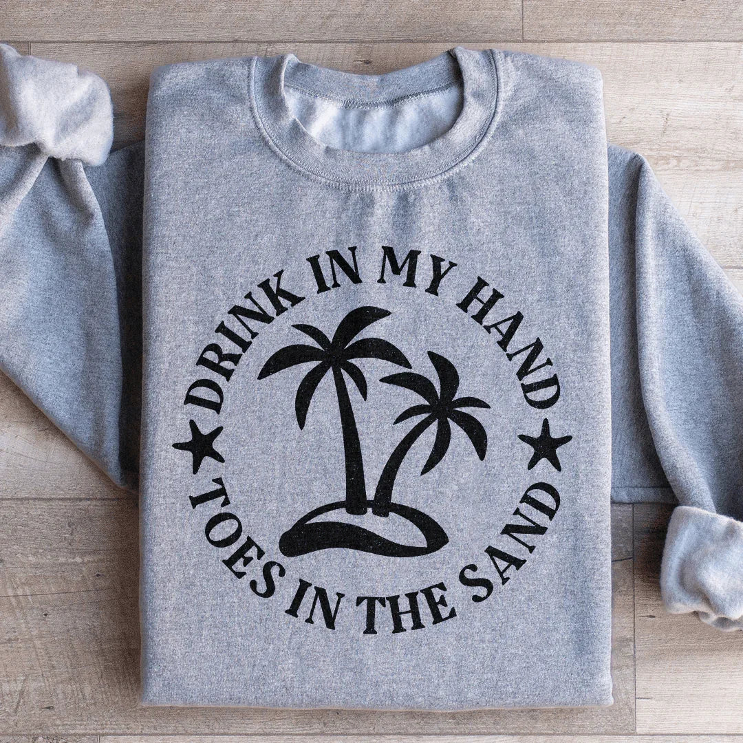 Drink In My Hand Toes In The Sand Sweatshirt