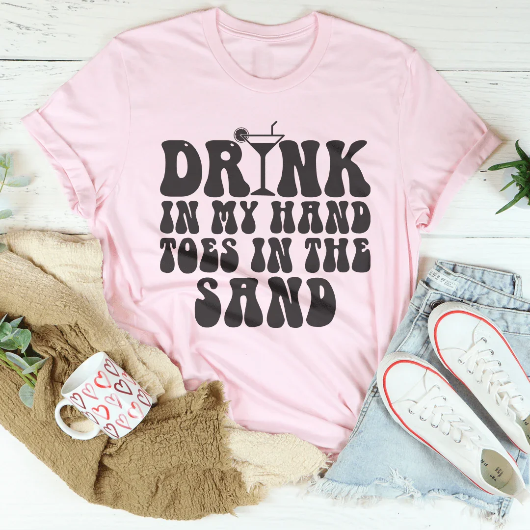 Drink In My Hand Toes In The Sand Tee