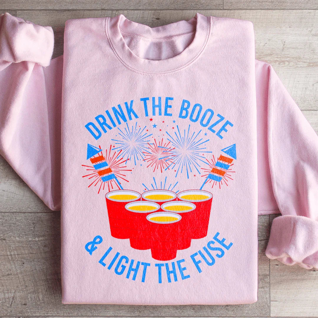 Drink The Booze & Light The Fuse Sweatshirt