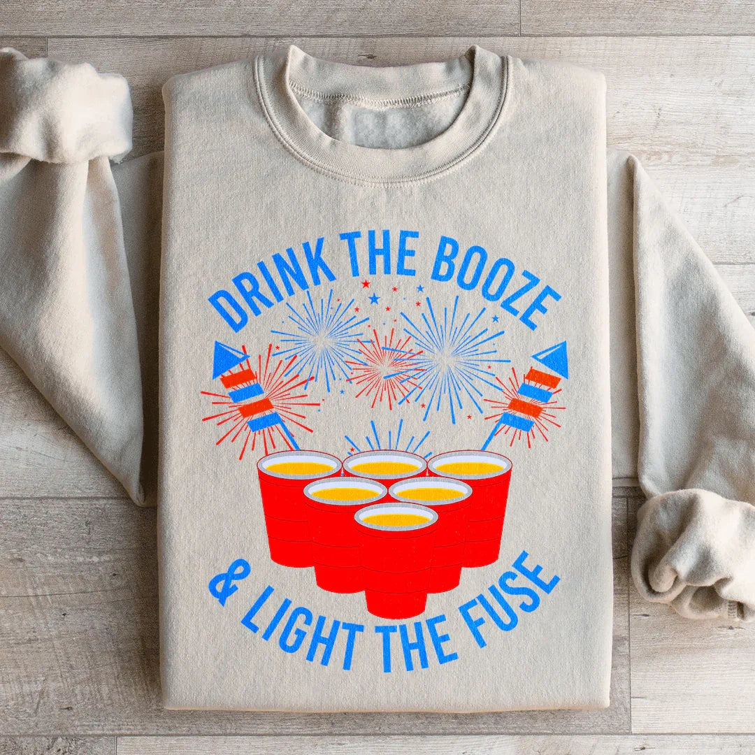 Drink The Booze & Light The Fuse Sweatshirt