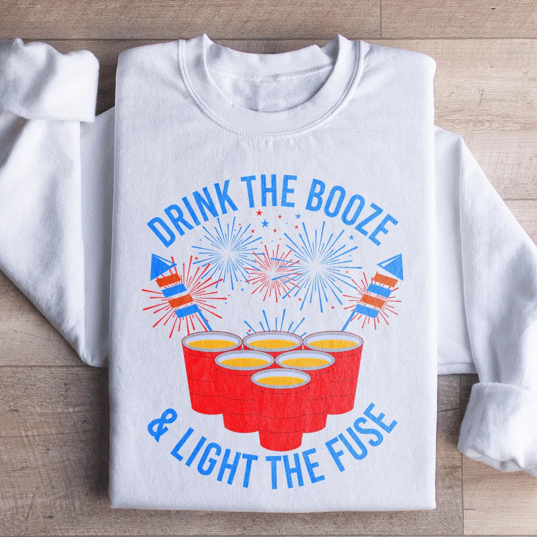 Drink The Booze & Light The Fuse Sweatshirt