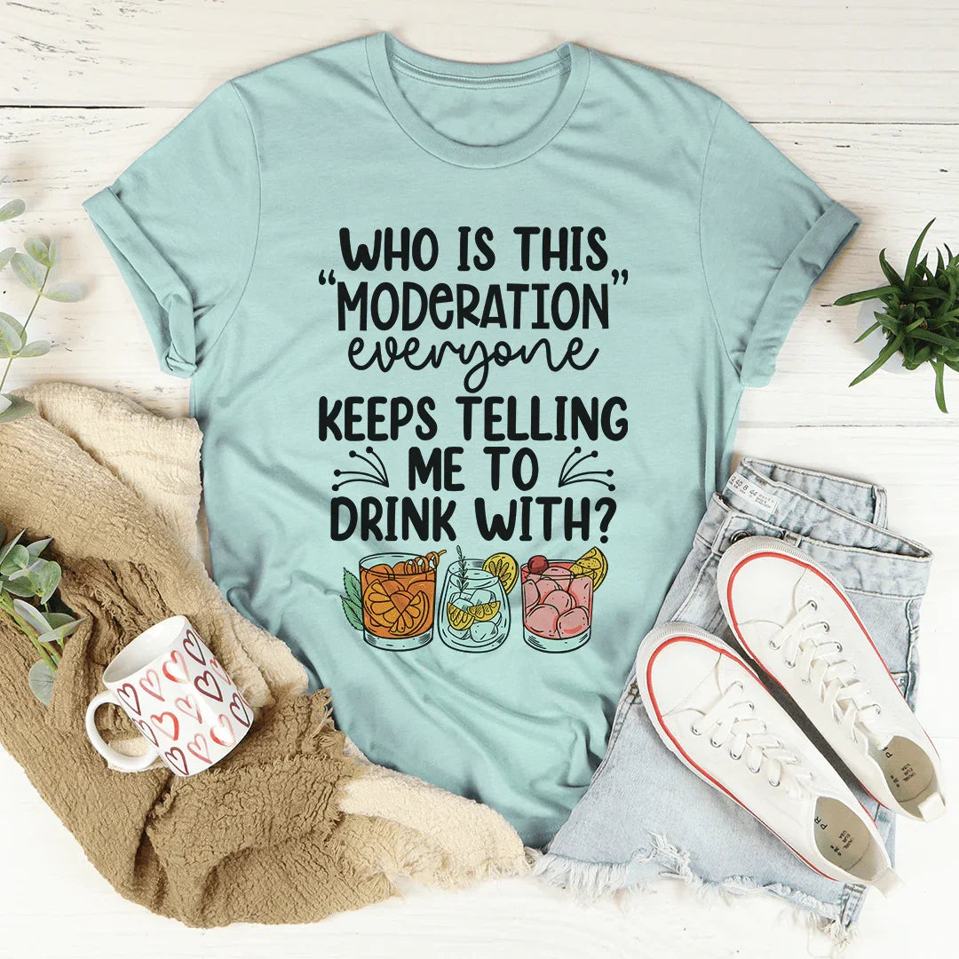 Drink With Moderation Tee