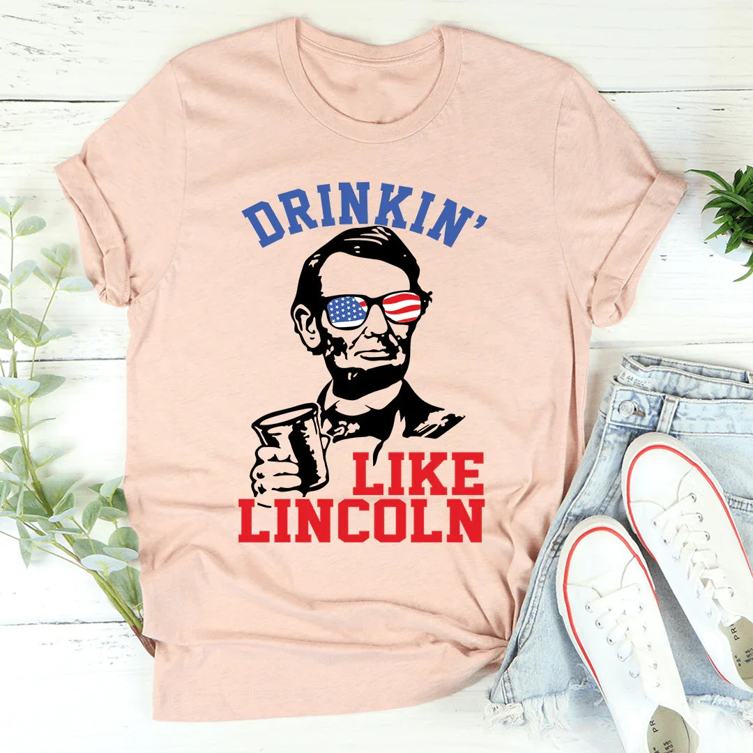 Drinkin' Like Lincoln Tee