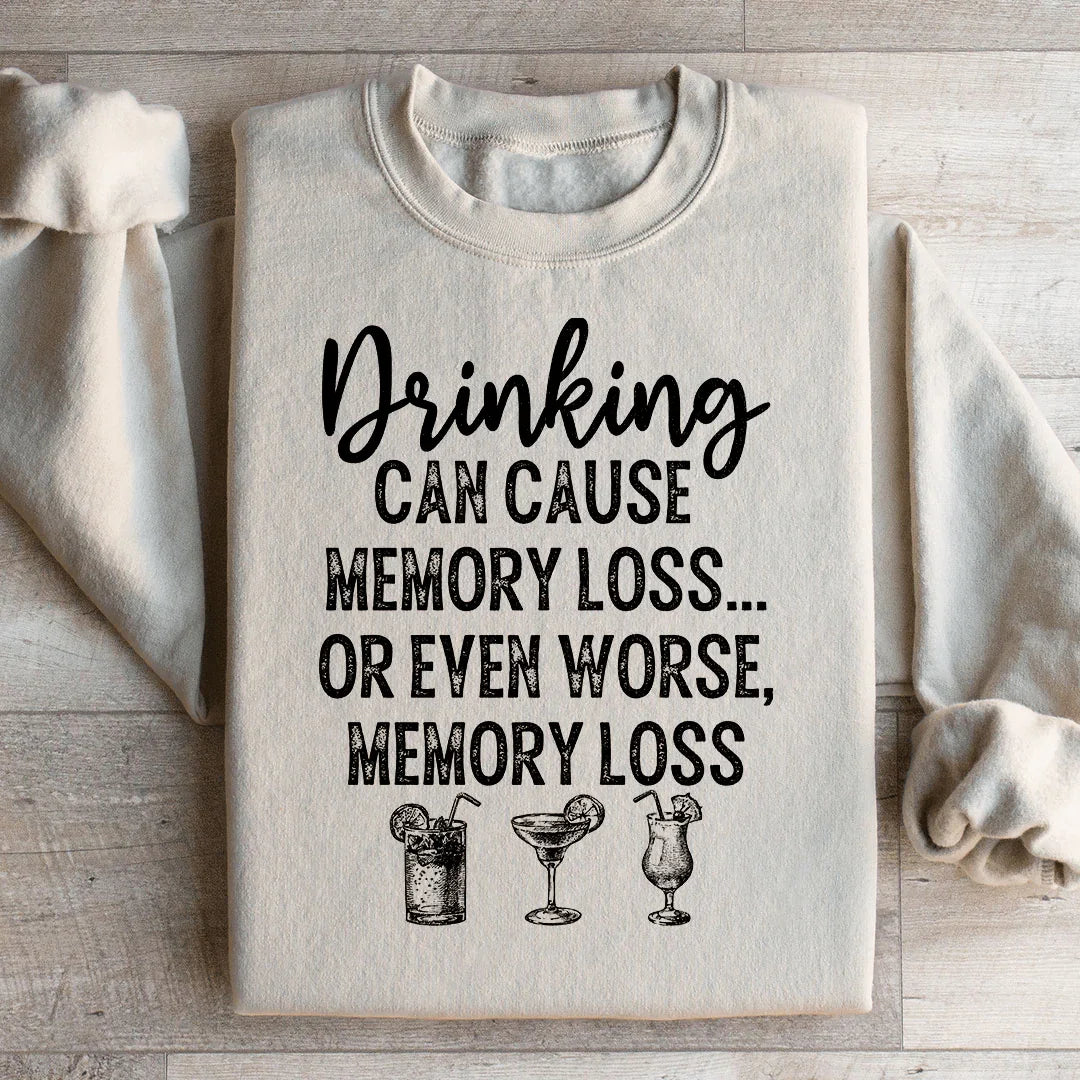Drinking Can Cause Memory Loss Sweatshirt