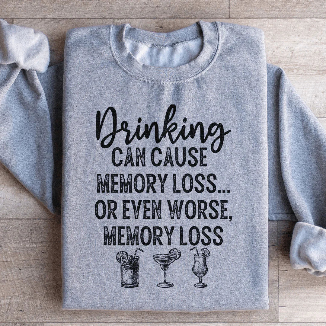 Drinking Can Cause Memory Loss Sweatshirt