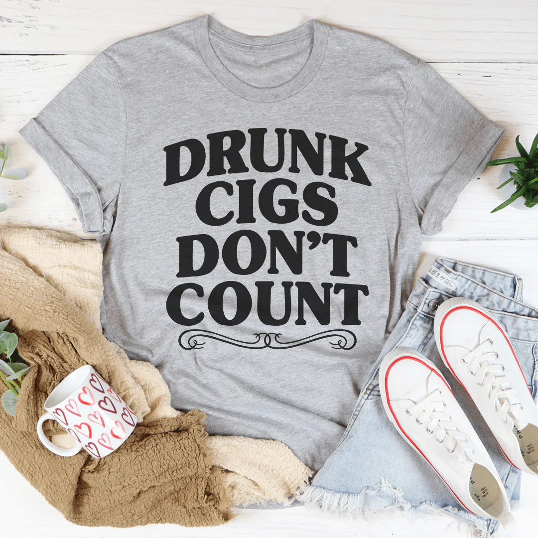 Drunk Cigs Don't Count Tee