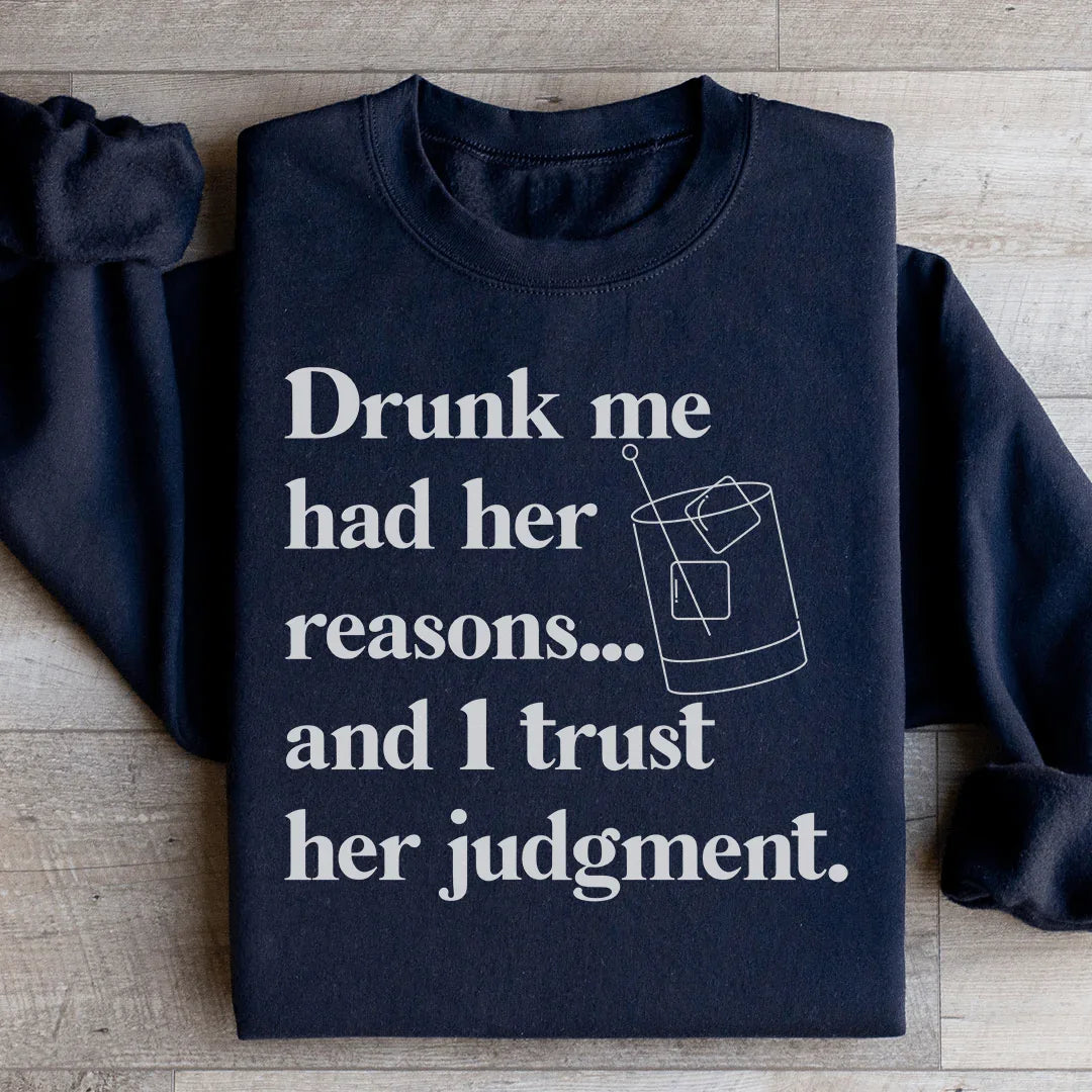 Drunk Me Had Her Reasons Sweatshirt