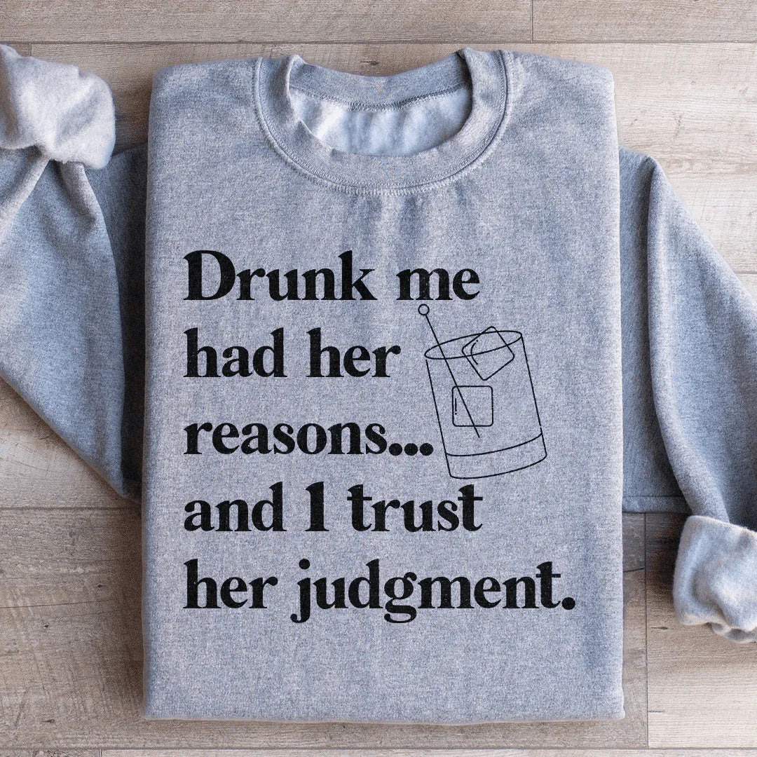 Drunk Me Had Her Reasons Sweatshirt