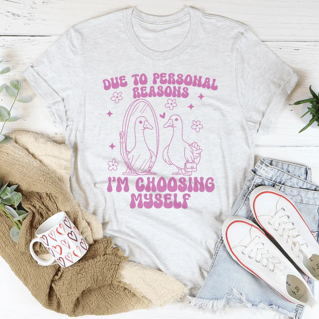 Due To Personal Reasons I’m Choosing Myself Tee