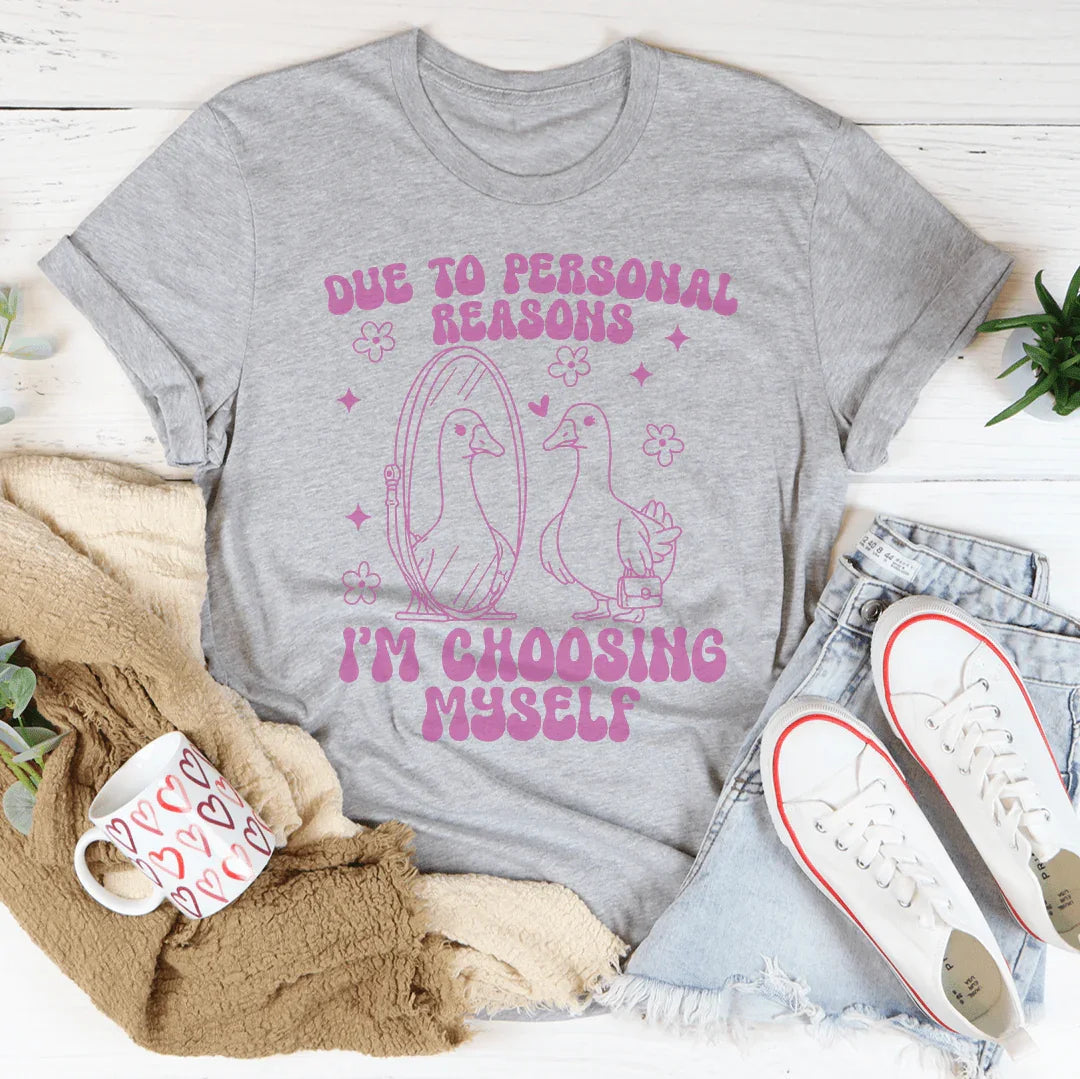 Due To Personal Reasons I’m Choosing Myself Tee