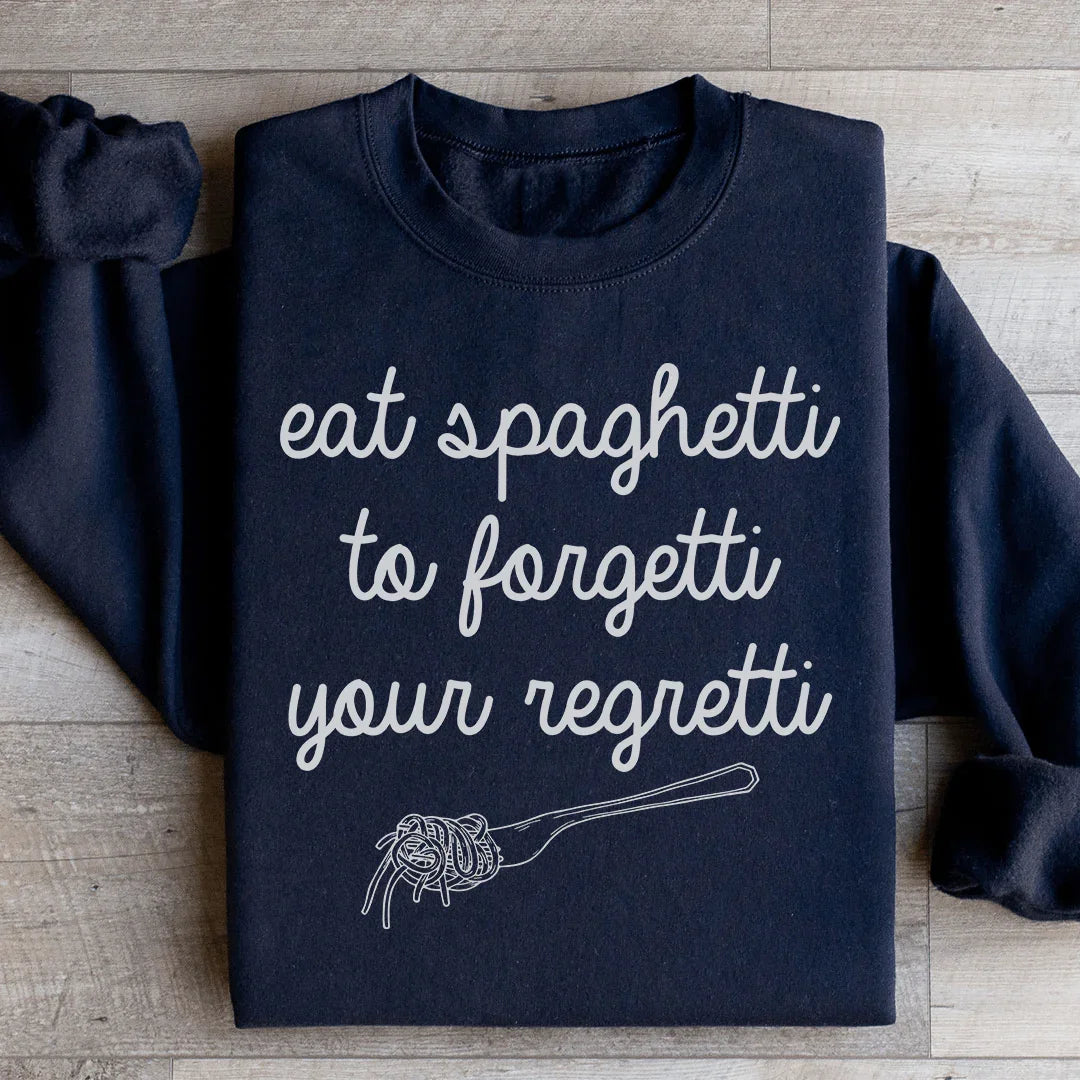 Eat Spaghetti To Forget Your Regretti Sweatshirt