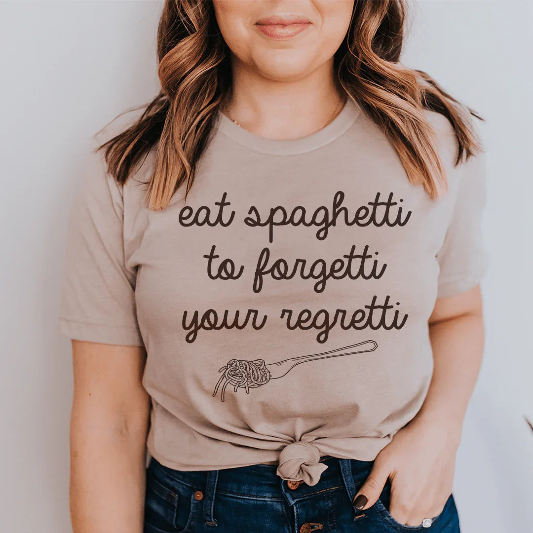 Eat Spaghetti To Forget Your Regretti Tee