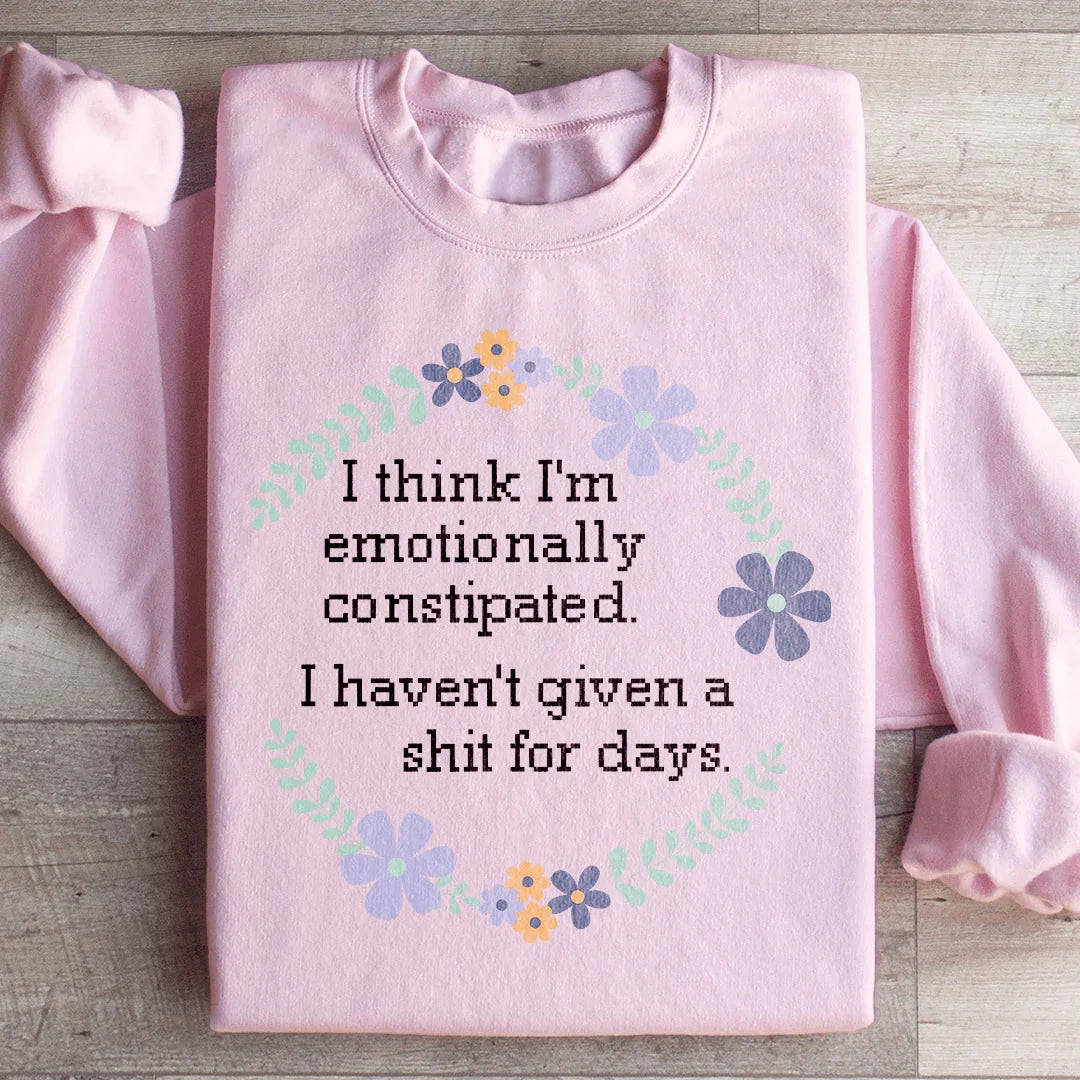 Emotionally Constipated Sweatshirt
