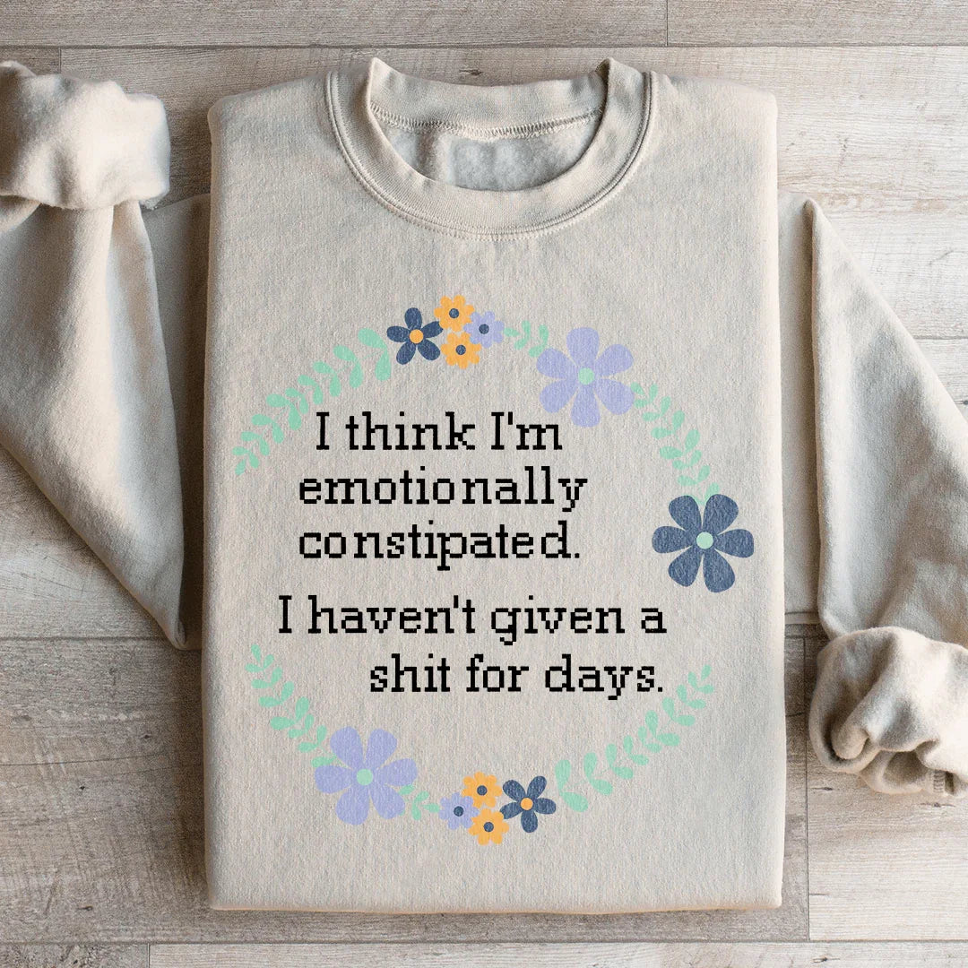 Emotionally Constipated Sweatshirt
